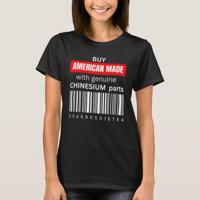 Camiseta Buy American Made with genuine Chinesium parts  1 (Frente)