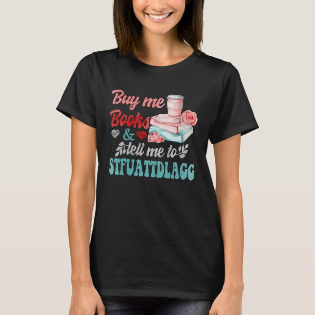Camiseta Buy Me Books And Tell Me To STFUATTDLAGG 1 (Frente)