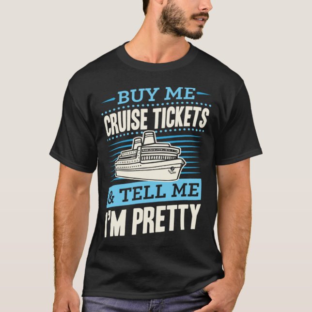 Camiseta Buy Me Cruise Tickets And Tell Me I m Pretty (Frente)