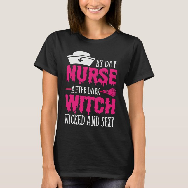Camiseta By Day Nurse After Dark Witch Wicked And Sexy Cost (Frente)