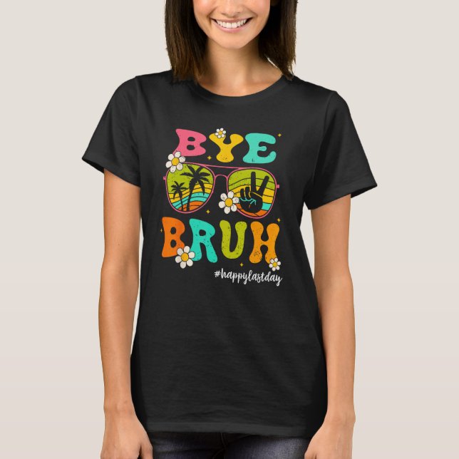 Camiseta Bye Bruh Happy Last Day of School Hello Summer (Frente)