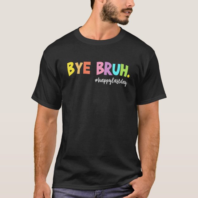 Camiseta Bye Bruh Happy Last Day of School Hello Summer Fun (Frente)
