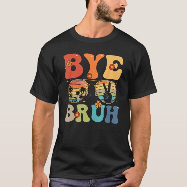 Camiseta Bye Bruh Happy Last Day of School Hello Summer Fun (Frente)