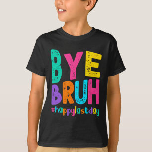 Camiseta Bye Bruh Happy No Último Dia De Professores