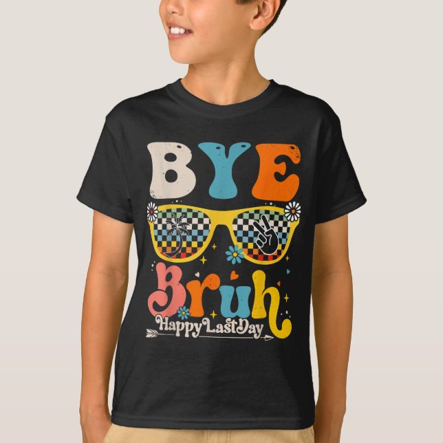 Camiseta Bye Bruh Happy No Último Dia De Professores (Frente)
