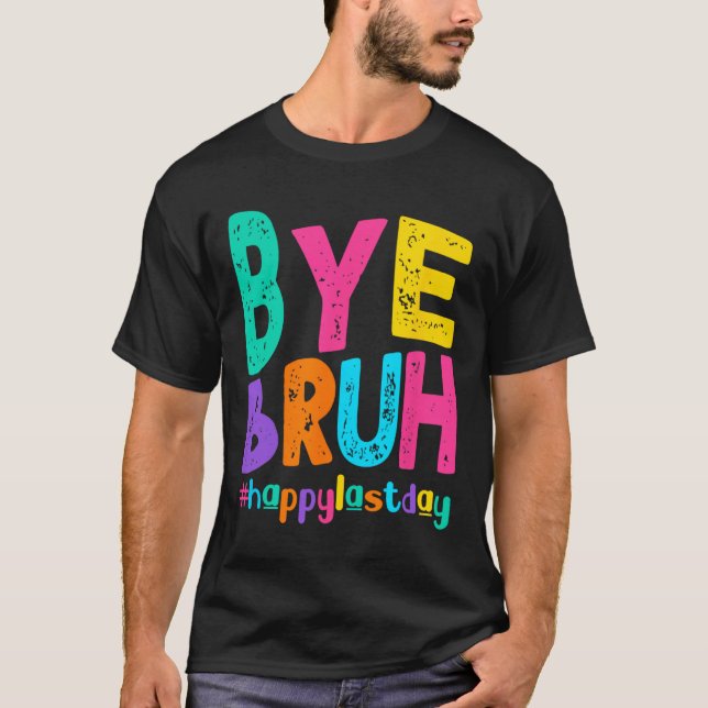 Camiseta Bye Bruh Happy No Último Dia De Professores (Frente)
