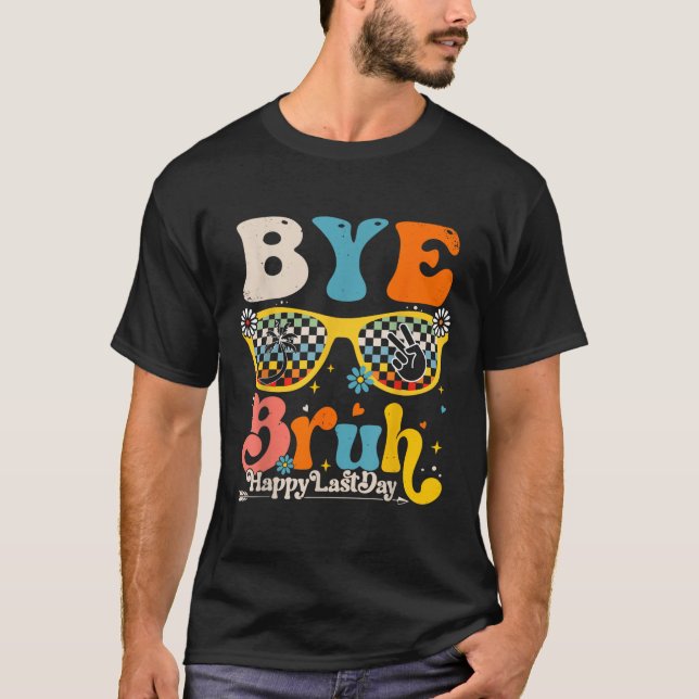 Camiseta Bye Bruh Happy No Último Dia De Professores (Frente)