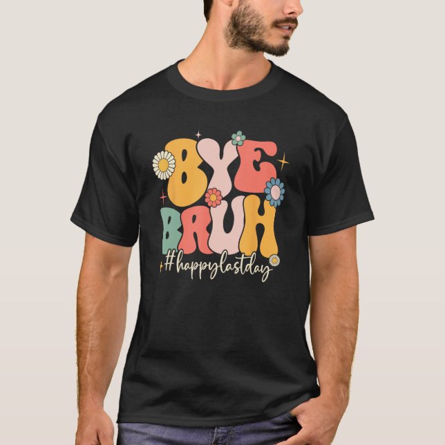 Camiseta Bye Bruh Teacher Funny Happy Last Day of School He (Frente)