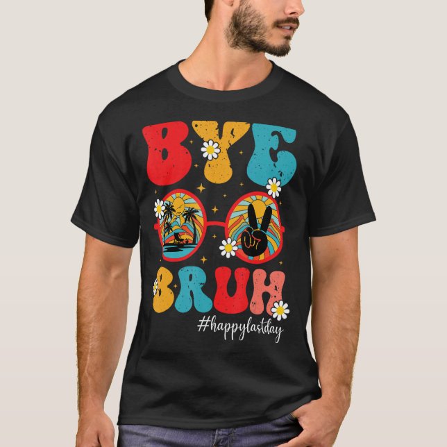 Camiseta Bye Bruh Teacher Happy Last Day of School  Graduat (Frente)