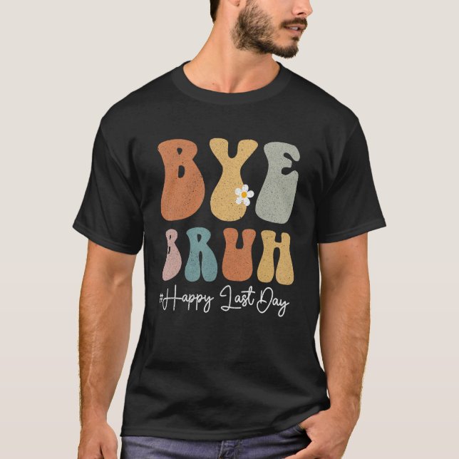Camiseta Bye Bruh Teacher Happy Last Day of School Groovy S (Frente)