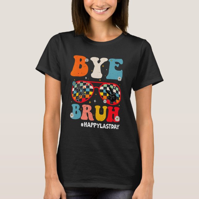 Camiseta Bye Bruh Teacher Happy Last Day of School Hello Su (Frente)