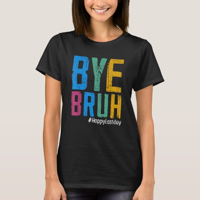 Camiseta Bye Bruh Teacher Happy Last Day of School Hello Su (Frente)