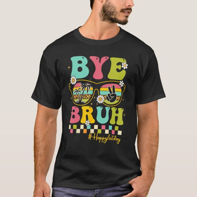 Camiseta Bye Bruh Teacher Happy Last Day of School Hello Su (Frente)