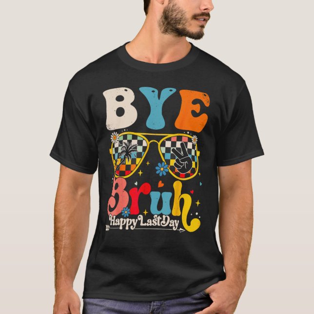 Camiseta Bye Bruh Teacher Happy Last Day of School Hello Su (Frente)