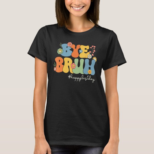 Camiseta Bye Bruh Teacher Happy Last Day of School Hello Su (Frente)