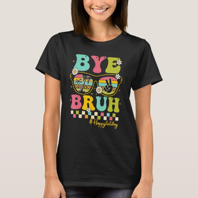 Camiseta Bye Bruh Teacher Happy Last Day of School Hello Su (Frente)