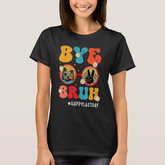 Camiseta Bye Bruh Teacher Happy Last Day of School Hello Su (Frente)