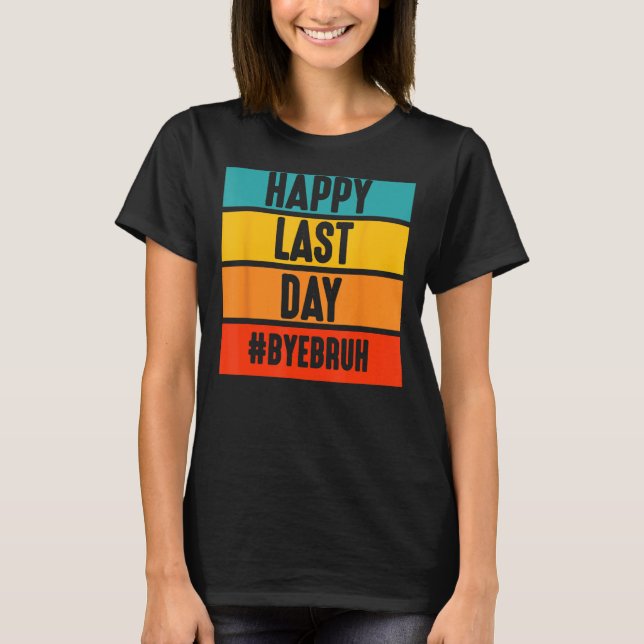 Camiseta Bye Bruh Teacher Happy Last Day of School Hello Su (Frente)