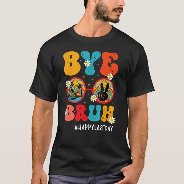 Camiseta Bye Bruh Teacher Happy Last Day Of School Hello Su (Frente)
