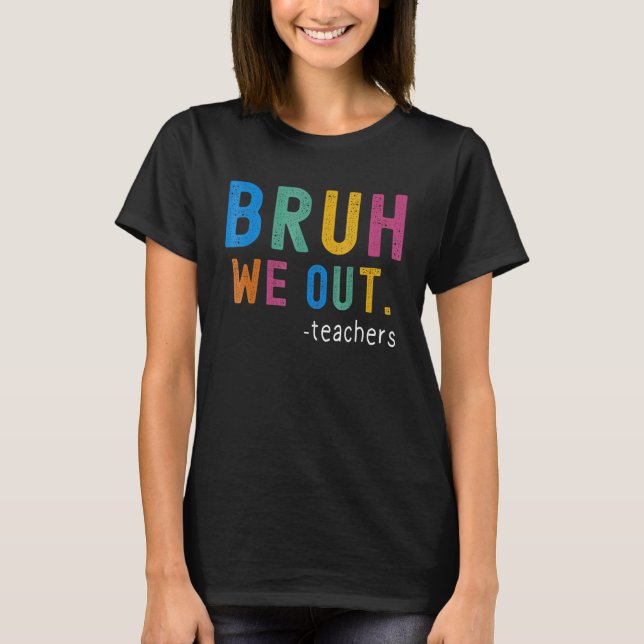 Camiseta Bye Bruh Teacher Happy Last Day of School Hello Su (Frente)