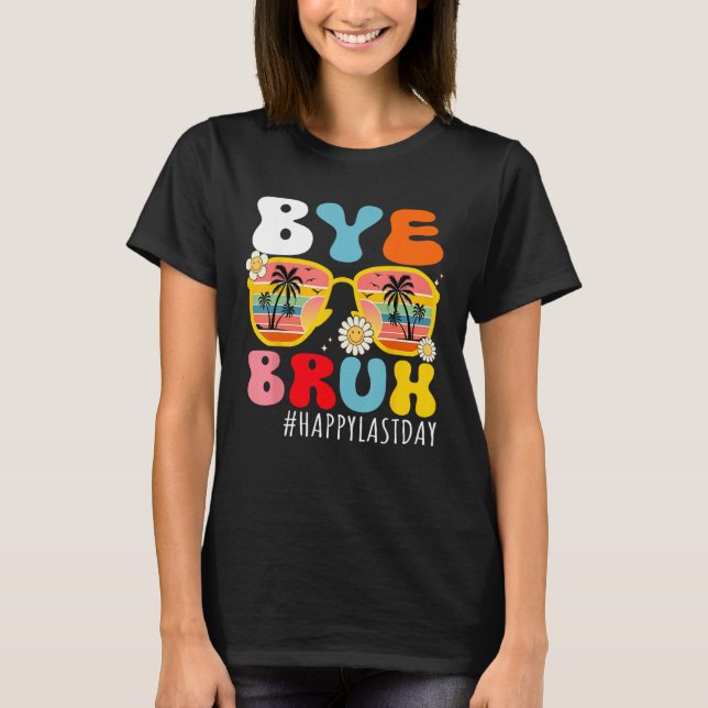 Camiseta Bye Bruh Teacher Happy Last Day of School Hello Su (Frente)