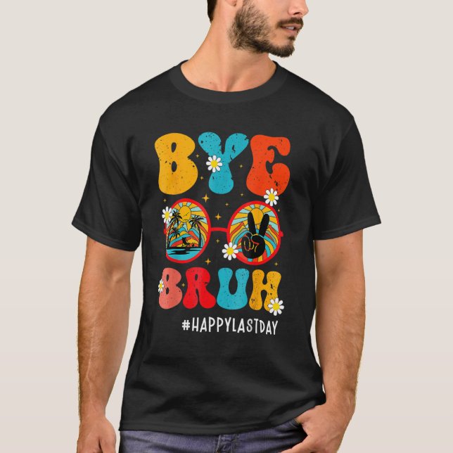 Camiseta Bye Bruh Teacher Happy Last Day of School Hello Su (Frente)