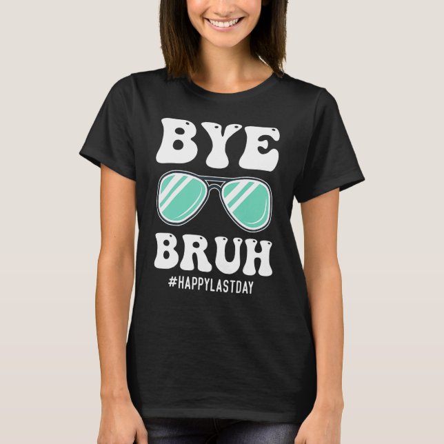 Camiseta Bye Bruh Teacher Happy Last Day of School Hello Su (Frente)