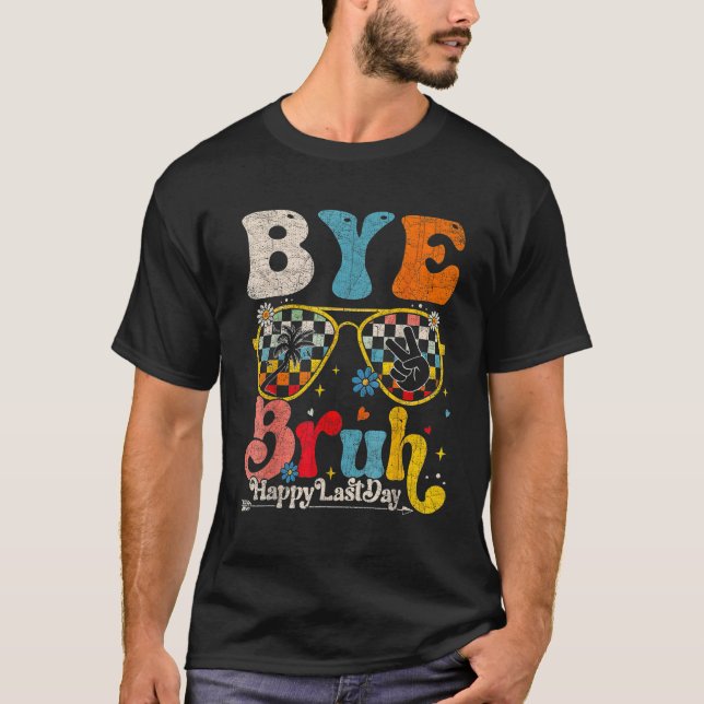 Camiseta Bye Bruh Teacher Happy Last Day of School Hello Su (Frente)