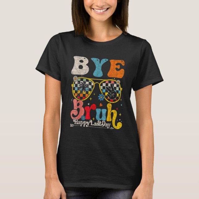 Camiseta Bye Bruh Teacher Happy Last Day of School Hello Su (Frente)