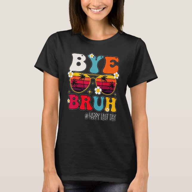 Camiseta Bye Bruh Teacher Happy Last Day Of School Hello Su (Frente)
