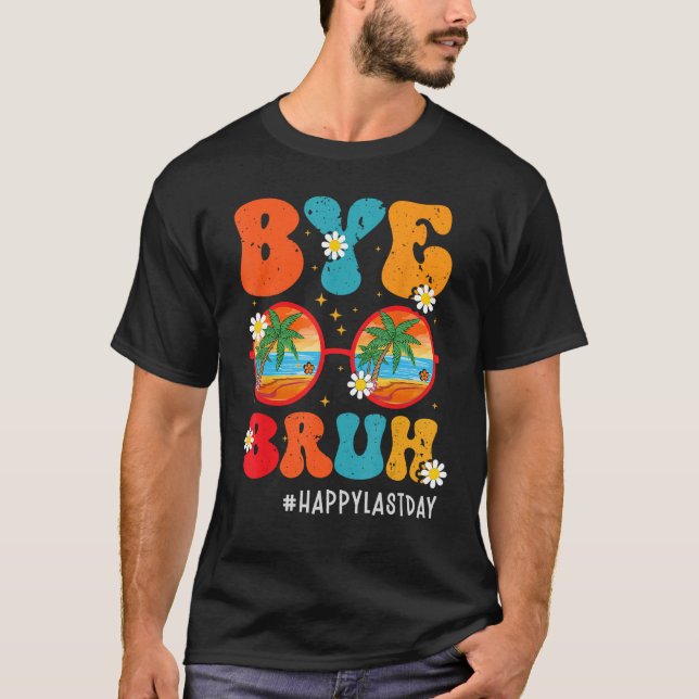 Camiseta Bye Bruh Teacher Happy Last Day of School Hello Su (Frente)