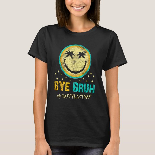 Camiseta Bye Bruh Teacher Happy Last Day of School Hello Su (Frente)