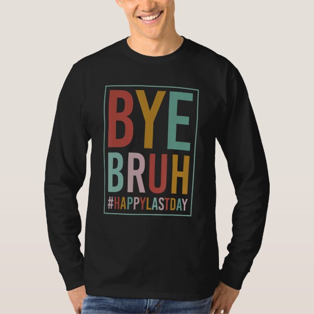 Camiseta Bye Bruh Teacher Happy Last Day of School Hello Su (Frente)