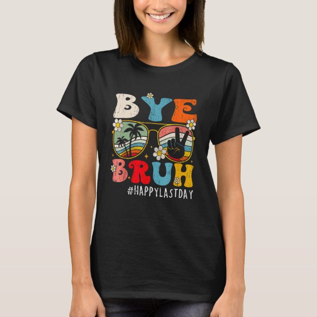 Camiseta Bye Bruh Teacher Happy Last Day of School Hello Su (Frente)