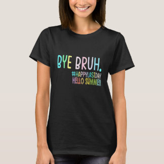 Camiseta Bye Bruh Teacher Happy Last Day of School Hello Su