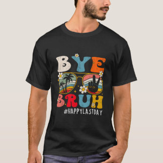 Camiseta Bye Bruh Teacher Happy Last Day Of School Hello Su