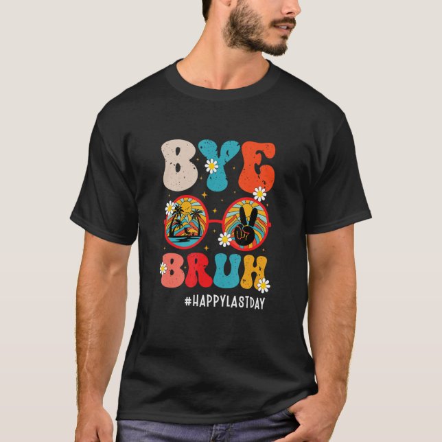 Camiseta Bye Bruh Teacher Happy Last Day of School Hello Su (Frente)