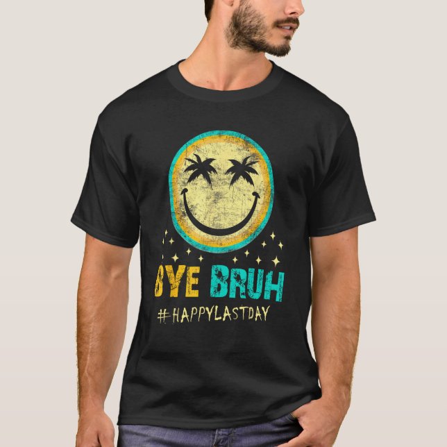 Camiseta Bye Bruh Teacher Happy Last Day of School Hello Su (Frente)
