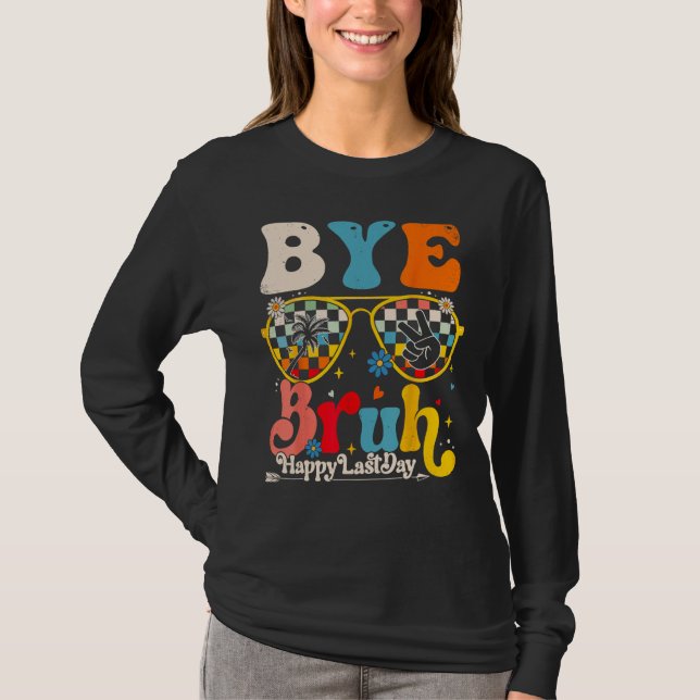 Camiseta Bye Bruh Teacher Happy Last Day of School Hello Su (Frente)