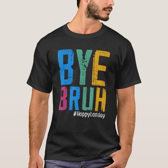 Camiseta Bye Bruh Teacher Happy Last Day of School Hello Su (Frente)