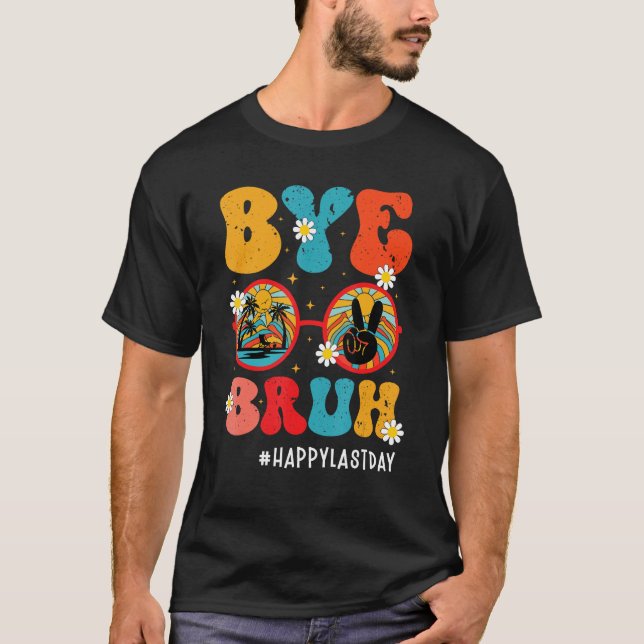 Camiseta Bye Bruh Teacher Happy Last Day of School Hello Su (Frente)