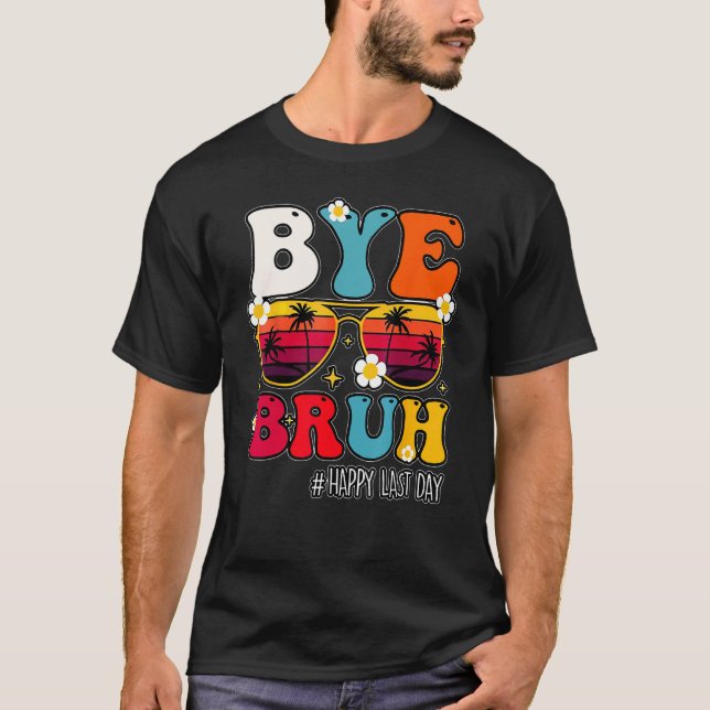 Camiseta Bye Bruh Teacher Happy Last Day Of School Hello Su (Frente)