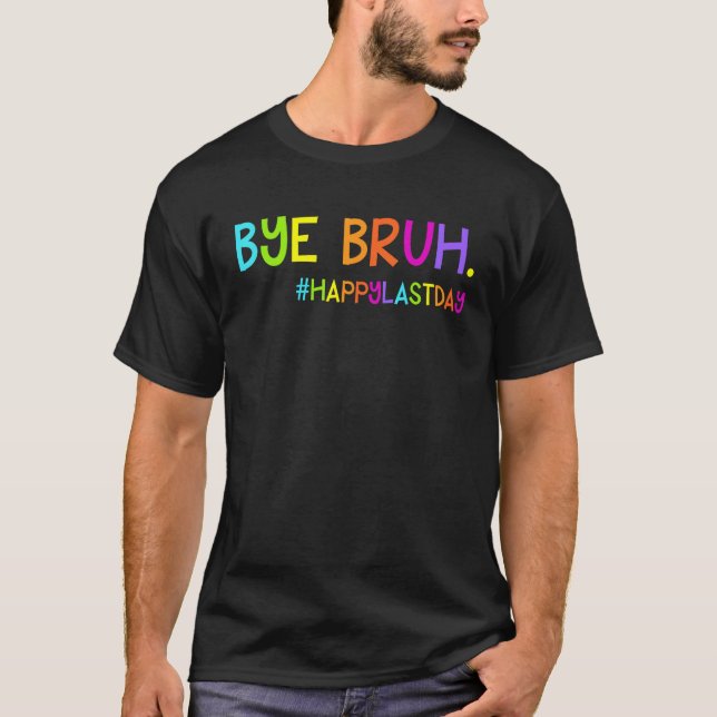 Camiseta Bye Bruh Teacher Students Happy Last Day of School (Frente)
