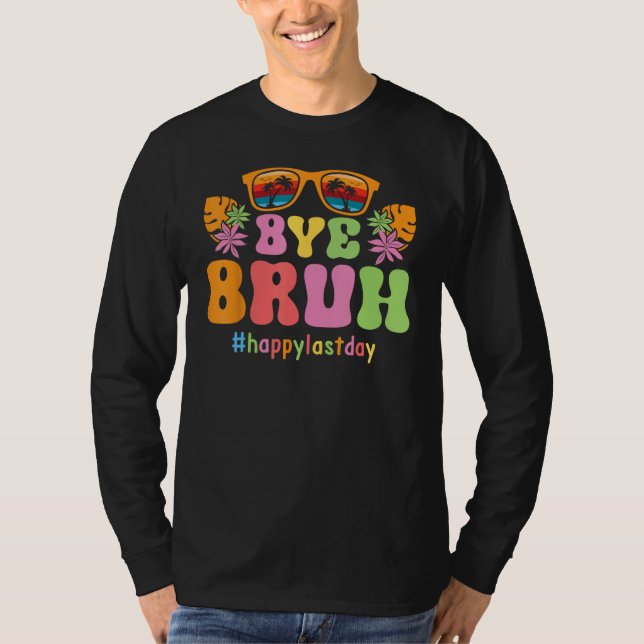 Camiseta Bye Bruh Teachers End Of School Happy Last Day Of  (Frente)