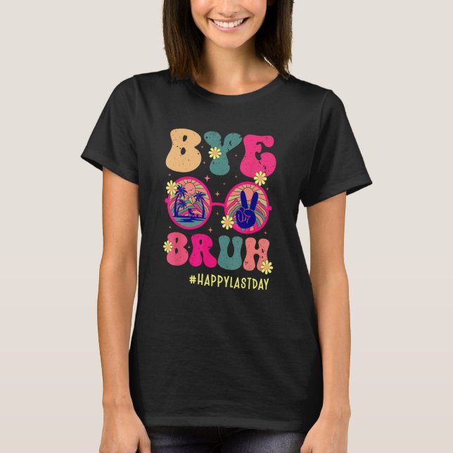 Camiseta Bye Bruh Teachers Happy Last Day of School Summer  (Frente)