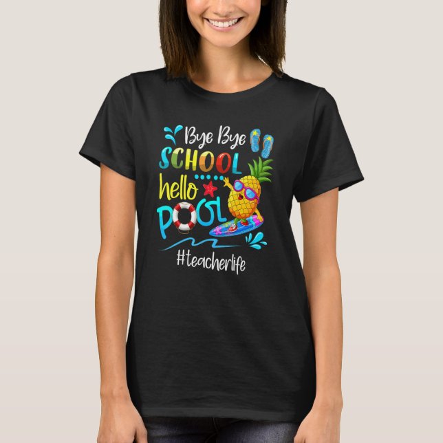 Camiseta Bye Bye School Hello Piscina Professora Vida No Úl (Frente)