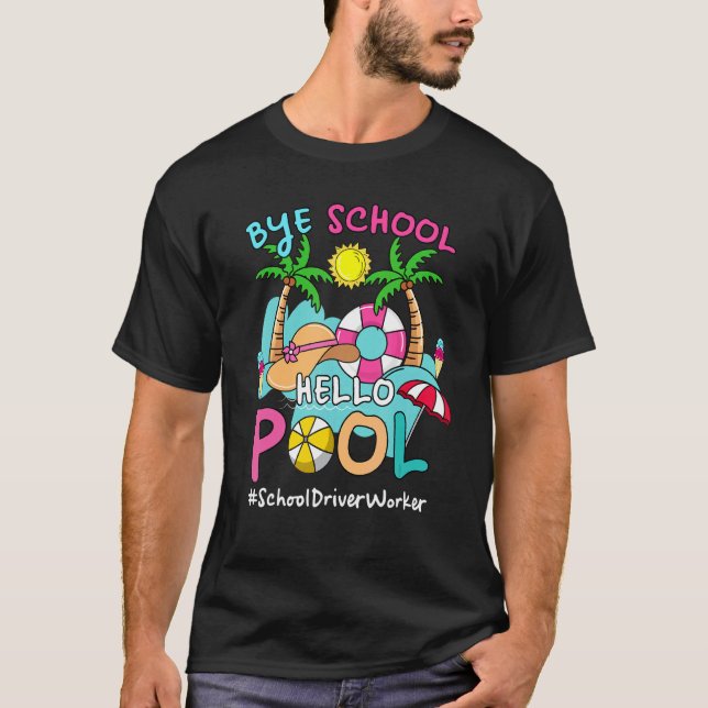 Camiseta Bye Bye School Hello Piscina School Driver Worker  (Frente)