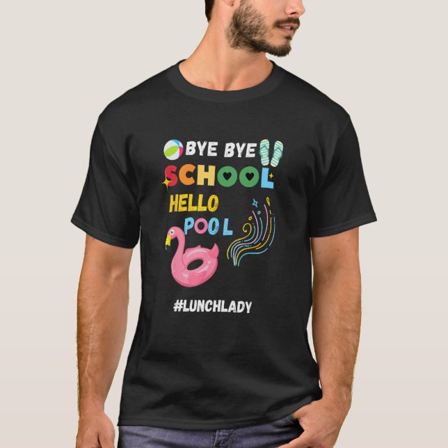 Camiseta Bye Bye School Hello Pool Lunch Lady Last Day Of S (Frente)