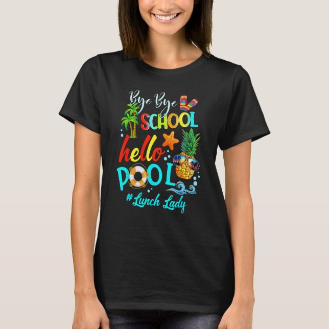 Camiseta Bye Bye School Hello Pool Lunch Lady Teacher Hello (Frente)