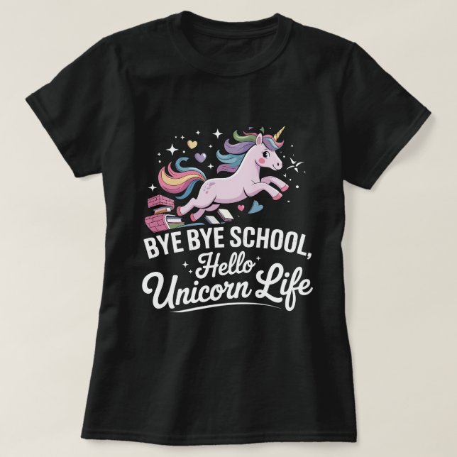 Camiseta Bye Bye School, Hello Unicorn Life - Meninas Mágic (Frente do Design)